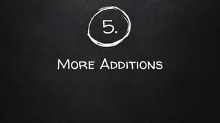 5.
More Additions
 