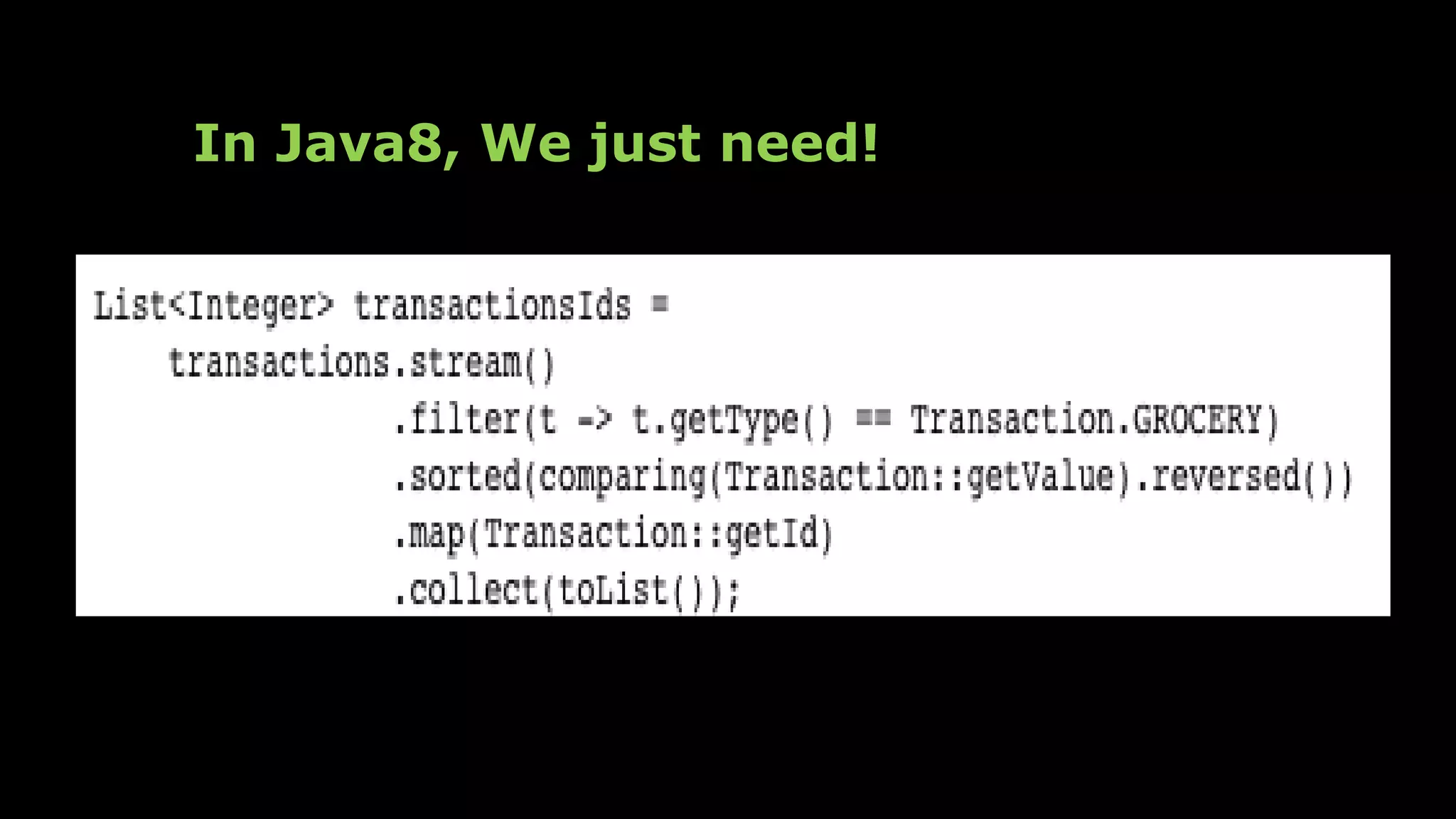 In Java8, We just need!
 