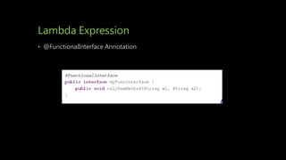 Lambda Expression
• @FunctionalInterface Annotation
 