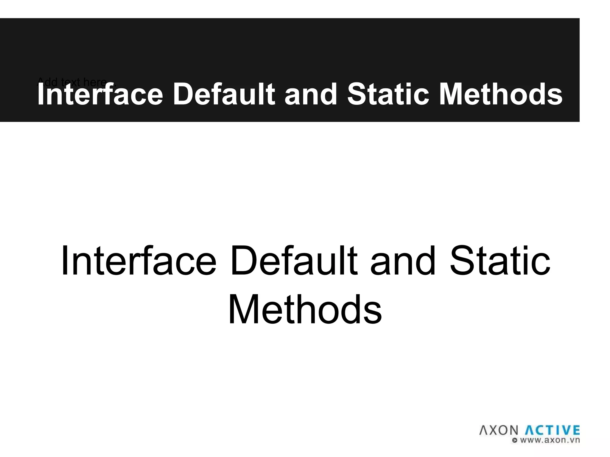 Interface Default and Static
Methods
Add text here...
Interface Default and Static Methods
 