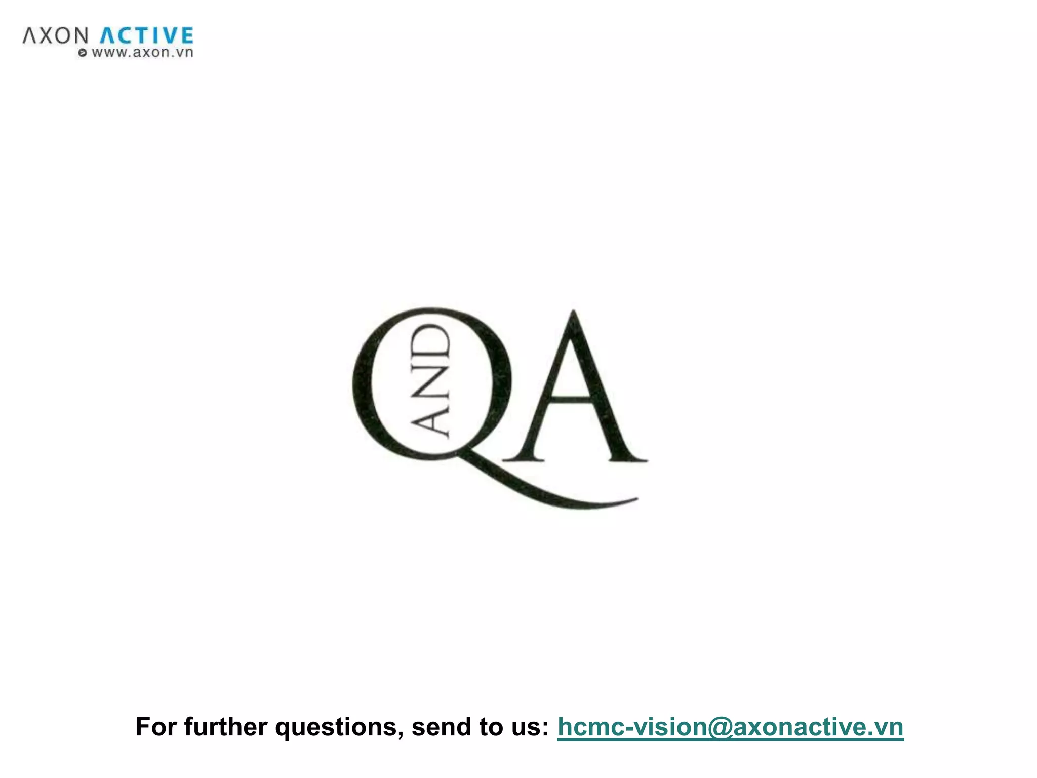 For further questions, send to us: hcmc-vision@axonactive.vn
 