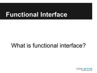 What is functional interface?
Add text here...
Functional Interface
 