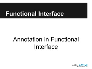 Annotation in Functional
Interface
Add text here...
Functional Interface
 