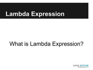 Lambda Expression
What is Lambda Expression?
 