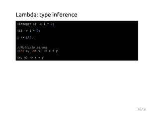 Lambda: type inference
(nee i - i*2
Itgr ) >
;
()- i*2
i >
;
i- i2
> *;

/Mlil prm
/utpe aas
(n x ity - x+y
it , n ) >
(,y - x+y
x ) >

10 / 31

 