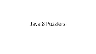 Java 8 Puzzlers
 