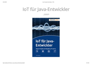 20.10.2015 Java 8 ready for the future - JUG
http://localhost:63342/java-courses/doc/java8-kickstart.html#1 101/102
IoT für Java-Entwickler
..soon
 