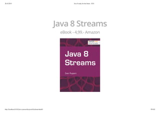20.10.2015 Java 8 ready for the future - JUG
http://localhost:63342/java-courses/doc/java8-kickstart.html#1 99/102
Java 8 Streams
eBook - 4,99.- Amazon
 
