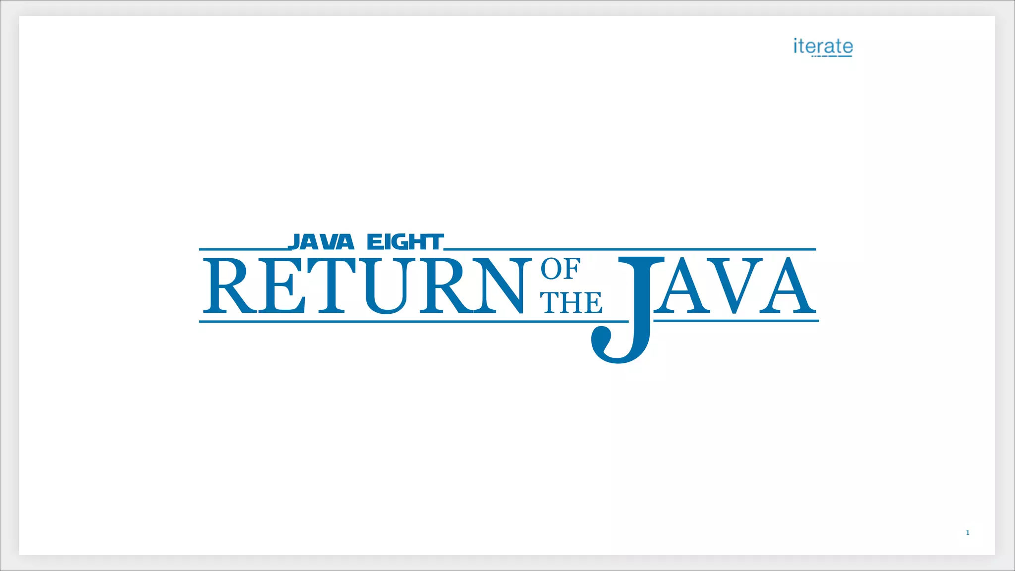 !1
RETURNOF
THE AVA
J
JAVA EIGHT
 