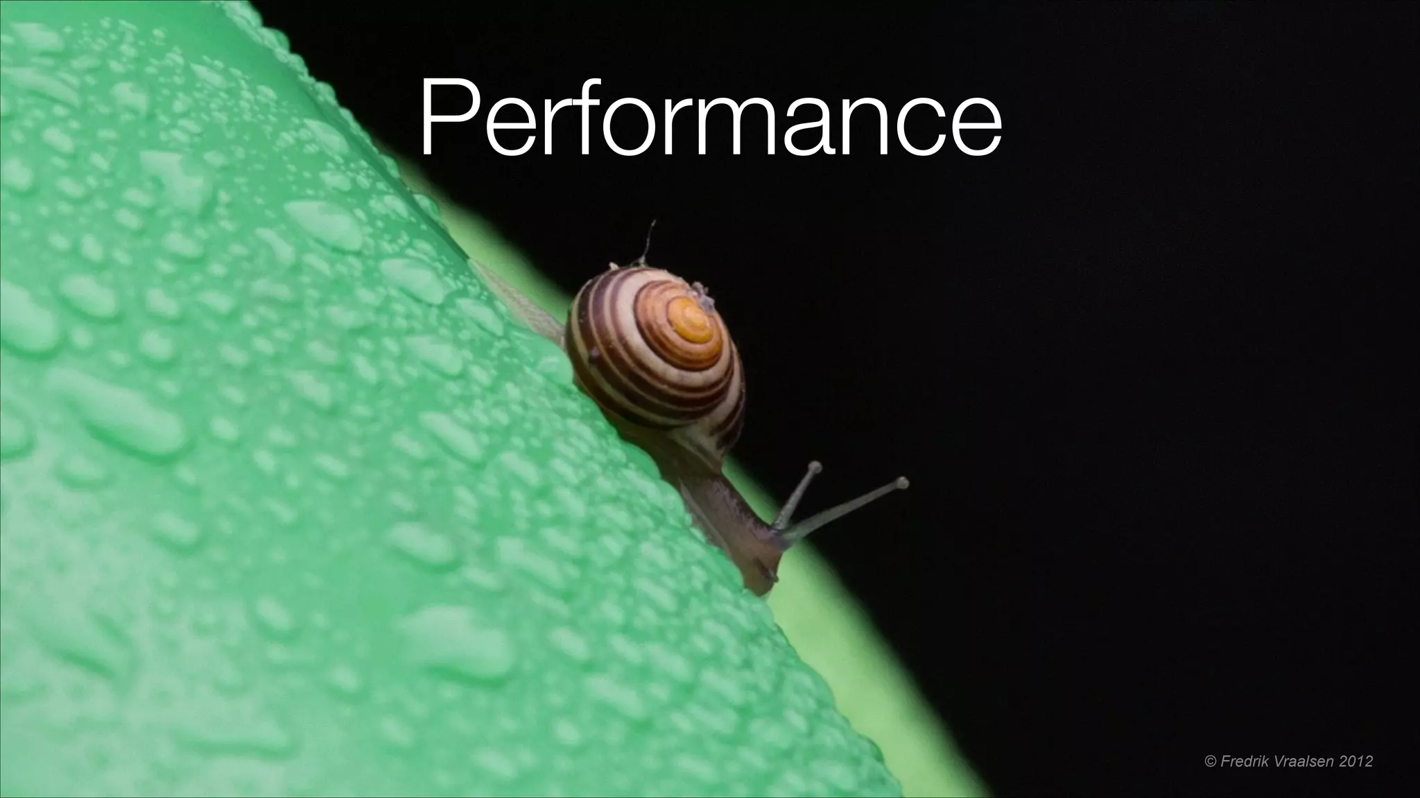 Performance
© Fredrik Vraalsen 2012
 