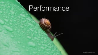 Performance
© Fredrik Vraalsen 2012
 