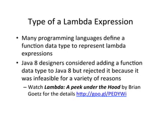 Type	
  of	
  a	
  Lambda	
  Expression	
  
•  Many	
  programming	
  languages	
  deﬁne	
  a	
  
funcAon	
  data	
  type	...