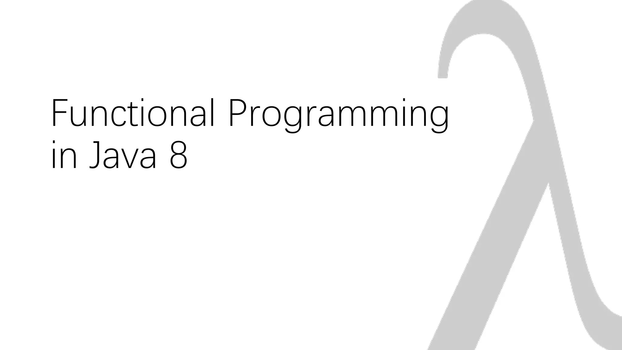 Functional Programming
in Java 8
 