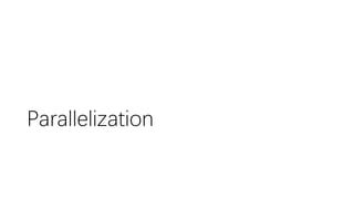 Parallelization
 