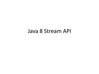 Java 8 Stream API
 