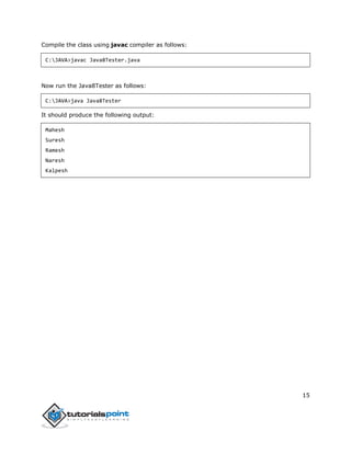 15
Compile the class using javac compiler as follows:
C:JAVA>javac Java8Tester.java
Now run the Java8Tester as follows:
C:JAVA>java Java8Tester
It should produce the following output:
Mahesh
Suresh
Ramesh
Naresh
Kalpesh
 