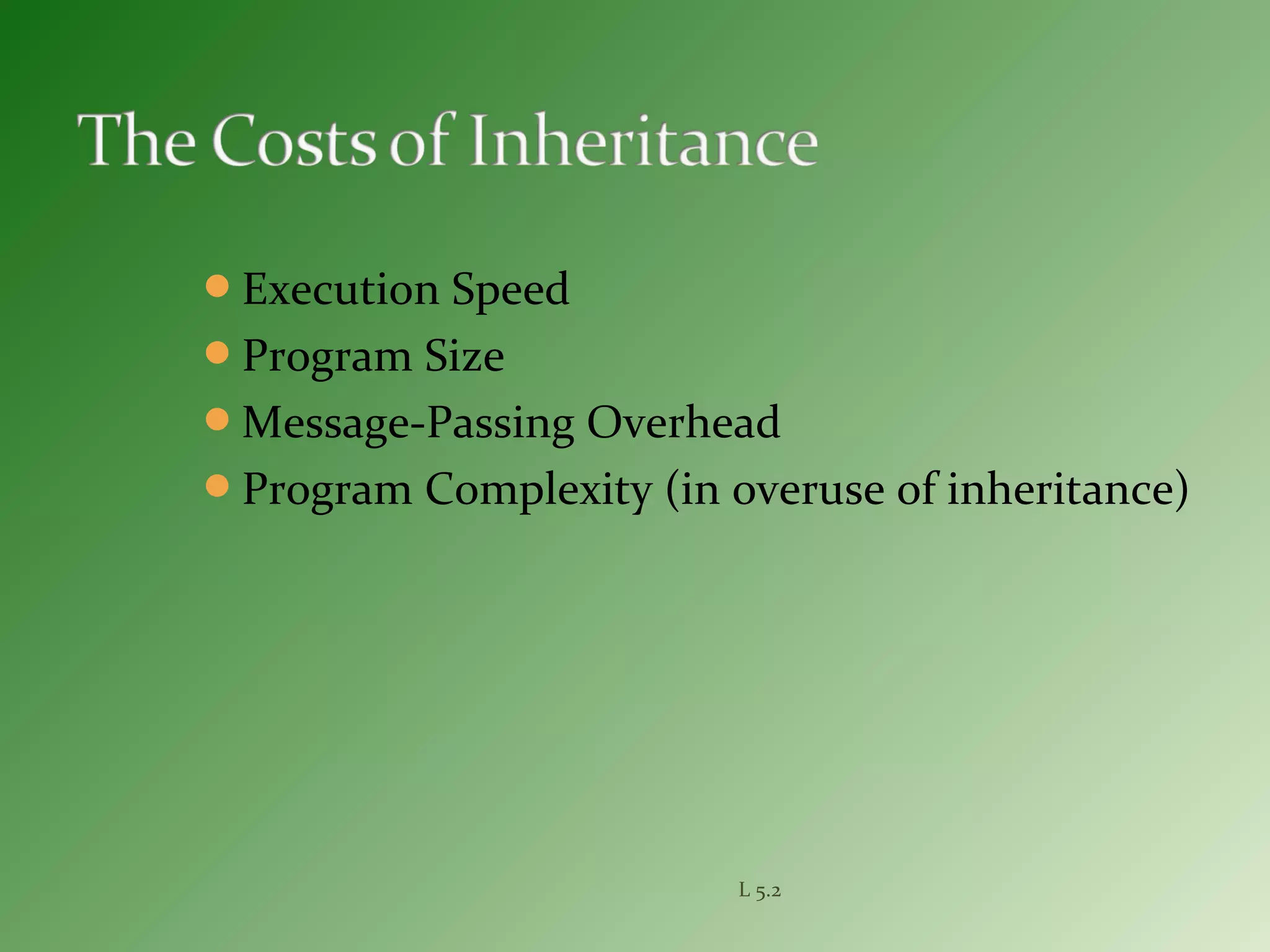 Execution Speed
Program Size
Message-Passing Overhead
Program Complexity (in overuse of inheritance)
L 5.2
 