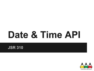 Date & Time API
JSR 310
 