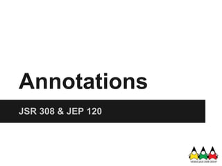 Annotations
JSR 308 & JEP 120
 