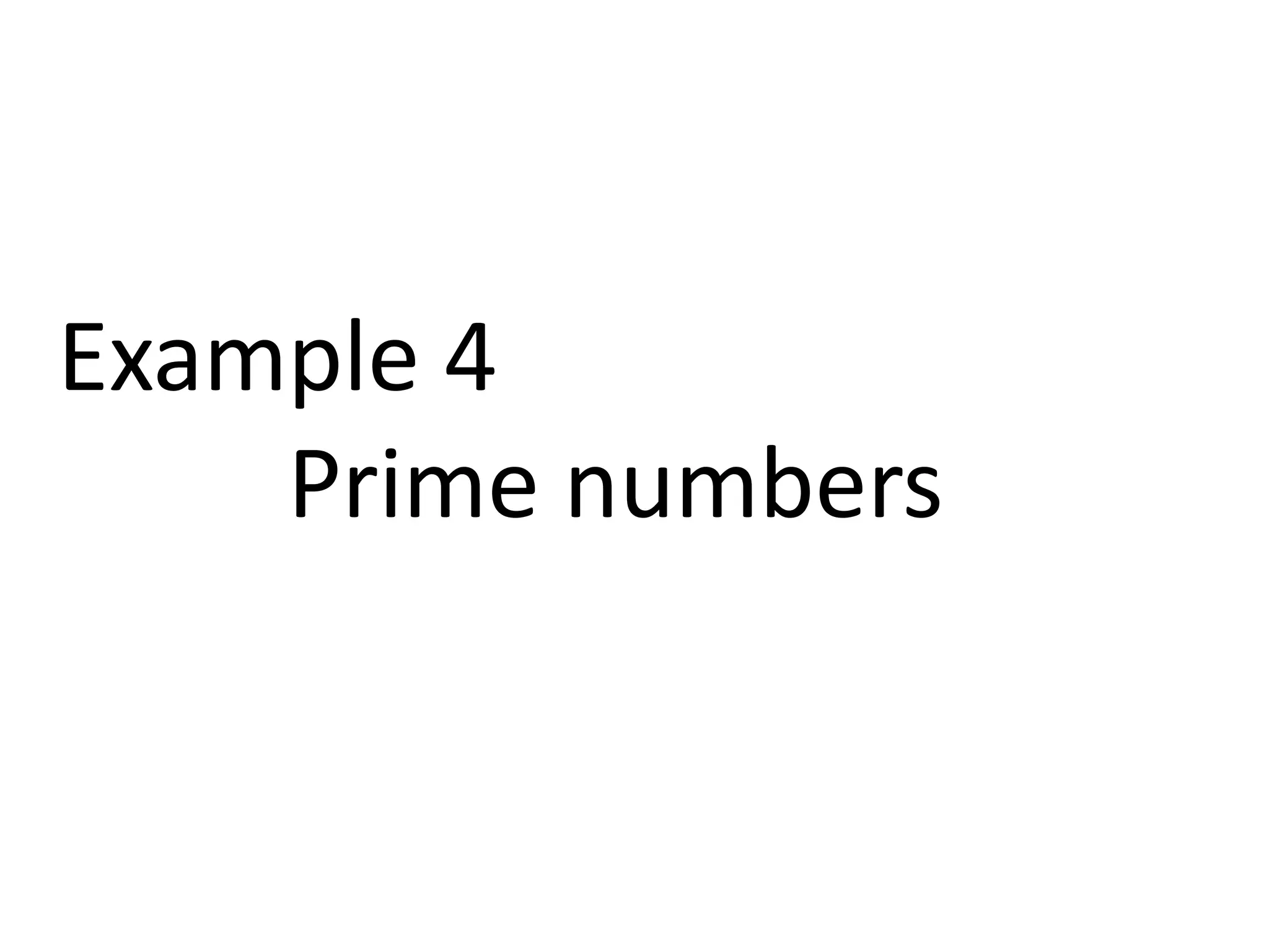 Example 4 
Prime numbers 
 