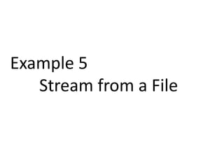 Example 5 
Stream from a File 
 