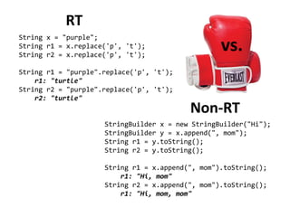 RT 
String x = "purple"; 
String r1 = x.replace('p', 't'); 
String r2 = x.replace('p', 't'); 
String r1 = "purple".replace('p', 't'); 
r1: "turtle" 
String r2 = "purple".replace('p', 't'); 
r2: "turtle" 
Non-RT 
StringBuilder x = new StringBuilder("Hi"); 
StringBuilder y = x.append(", mom"); 
String r1 = y.toString(); 
String r2 = y.toString(); 
String r1 = x.append(", mom").toString(); 
r1: "Hi, mom" 
String r2 = x.append(", mom").toString(); 
r1: "Hi, mom, mom" 
vs. 
 