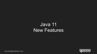 sbordet@webtide.com
Java 11
New Features
 