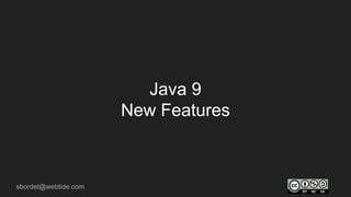 sbordet@webtide.com
Java 9
New Features
 