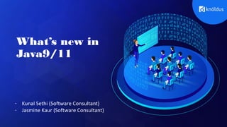 What’s new in
Java9/11
- Kunal Sethi (Software Consultant)
- Jasmine Kaur (Software Consultant)
 