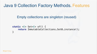 Create & init a Collection… Java 8
public final List<Integer> oddNumbers =
Stream.of("UNO", "TRES", "CINCO")
.collect(Collectors.toList());
Streams & generators
public final List<Contact> users =
Files.lines(usersFile)
.map(contact -> ContactParser.parse(contact))
.collect(Collectors.toList());
@dgomezg
8
 