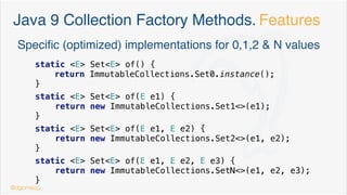 Create & init a Collection… Java 8
public final List<Integer> oddNumbers =
Stream.of("UNO", "TRES", "CINCO")
.collect(Collectors.toList());
Streams & generators
public static List<Integer> divisibleBy3 =
Stream.iterate(3, t -> t+3).limit(10)
.collect(Collectors.toList());
public final List<Contact> users =
Files.lines(usersFile)
.map(contact -> ContactParser.parse(contact))
.collect(Collectors.toList());
@dgomezg
8
 