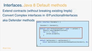 Java 9 Collection Factory Methods. Features
static <E> Set<E> of() {
return ImmutableCollections.Set0.instance();
}
Empty collections are singleton (reused)
@dgomezg
9
 