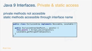 Interfaces.Extension?
Idea: why can’t we add foreach capabilities to Iterators?
Oh WAIT!
/** 
* Implementing this interface allows an object to be the target of 
* the "for-each loop" statement. See 
* <strong> 
* <a href="{@docRoot}/../technotes/guides/language/foreach.html">For-each Loop</a> 
* </strong> 
* 
* @param <T> the type of elements returned by the iterator 
* 
* @since 1.5 
* @jls 14.14.2 The enhanced for statement 
*/ 
public interface Iterable<T> { 
   /** 
    * Returns an iterator over elements of type {@code T}. 
    * 
    * @return an Iterator. 
    */ 
   Iterator<T> iterator(); 
 
   void forEach(Consumer<? super T> action);
}
@dgomezg
*
 