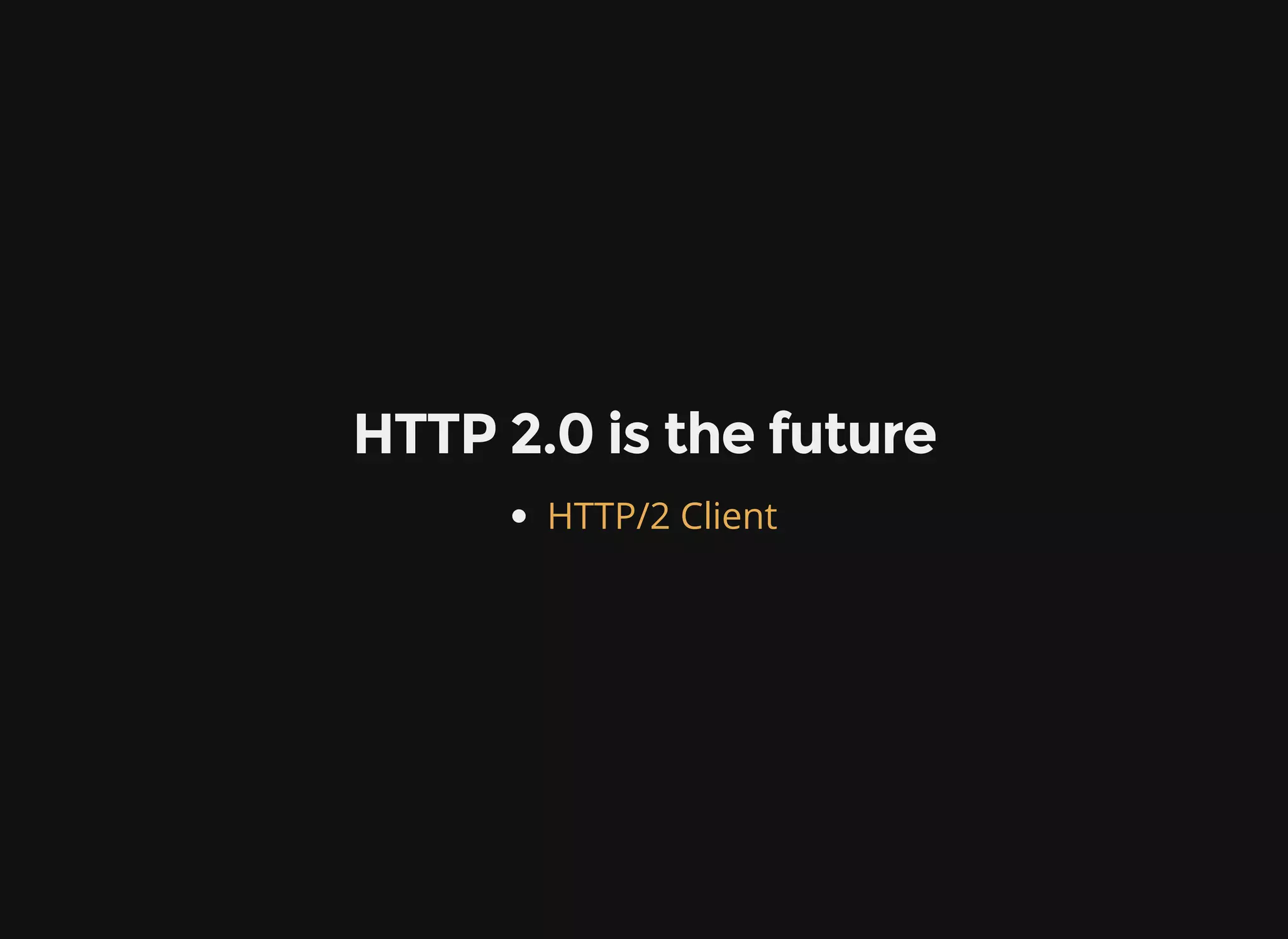 HTTP 2.0 is the future HTTP/2 Client 