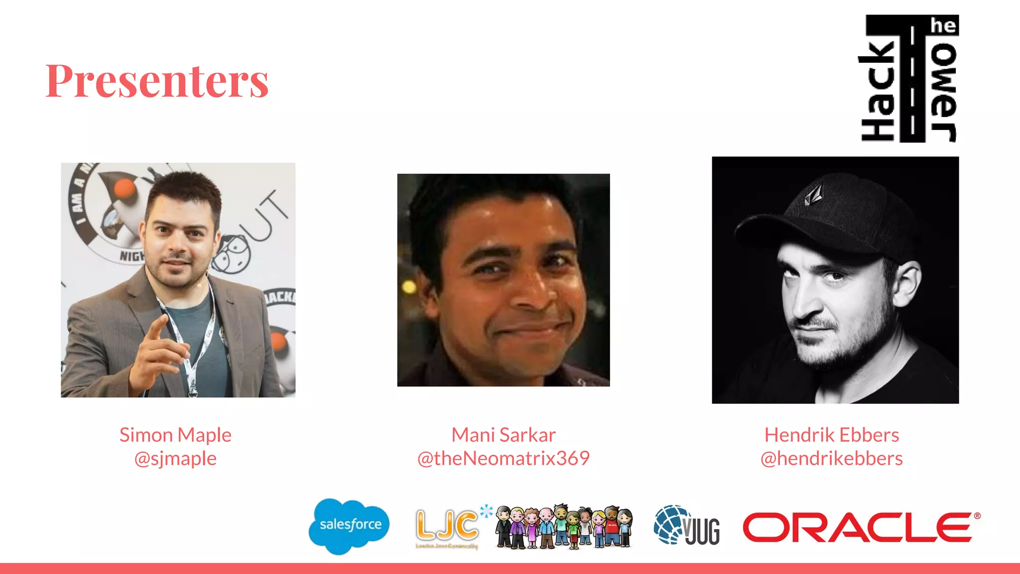 Presenters
Simon Maple
@sjmaple
Mani Sarkar
@theNeomatrix369
Hendrik Ebbers
@hendrikebbers
 
