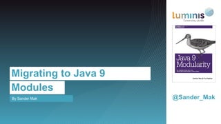 By Sander Mak
Migrating to Java 9
Modules
@Sander_Mak
 
