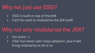 Goodbye classpath
Reliable conﬁguration
 