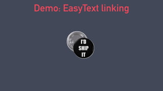 Extensibility
CLI & GUI?
Multiple algorithms:
‣ Flesch-Kincaid
‣ Coleman-Liau
Demo: EasyText
 