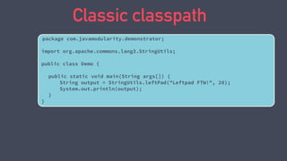 JSR-376 linking
‣ Use a linking tool (jlink) to create a custom 'runtime
image' with only the modules you need
‣ Uses explicit dependencies from module-info.class
‣ Allows for whole-program optimization
Runtime image
java.base
java.desktop
my.mod1
my.mod2
JVM
 