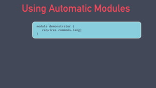 package com.javamodularity.demonstrator;
import org.apache.commons.lang3.StringUtils;
public class Demo {
public static void main(String args[]) {
String output = StringUtils.leftPad("Leftpad FTW!", 20);
System.out.println(output);
}
}
Classic classpath
javac -cp lib/commons-lang3-3.4.jar
-d out $(find src -name '*.java')
java -cp out:lib/commons-lang3-3.4.jar
com.javamodularity.demonstrator.Demo
Compile
Run
 