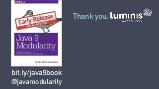 Thank you.
bit.ly/java9book
@javamodularity
 