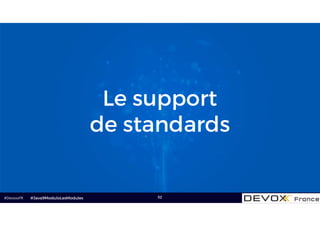 #DevoxxFR 52
Le support
de standards
#Java9ModuloLesModules
 