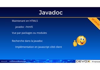 #DevoxxFR
Javadoc
Maintenant en HTML5
javadoc –html5
Vue par packages ou modules
#Java9ModuloLesModules
Recherche dans la Javadoc
Implémentation en Javascript côté client
54
 