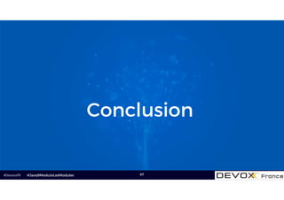 #DevoxxFR 67
Conclusion
#Java9ModuloLesModules
 