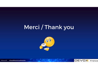 #DevoxxFR
Merci / Thank you
70#Java9ModuloLesModules
 
