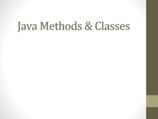 Java Methods & Classes
 
