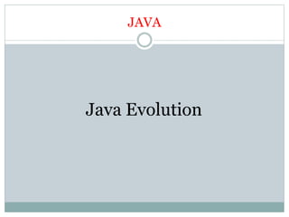 JAVA
Java Evolution
 