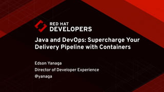 Java and DevOps: Supercharge Your
Delivery Pipeline with Containers
Edson Yanaga
Director of Developer Experience
@yanaga
 