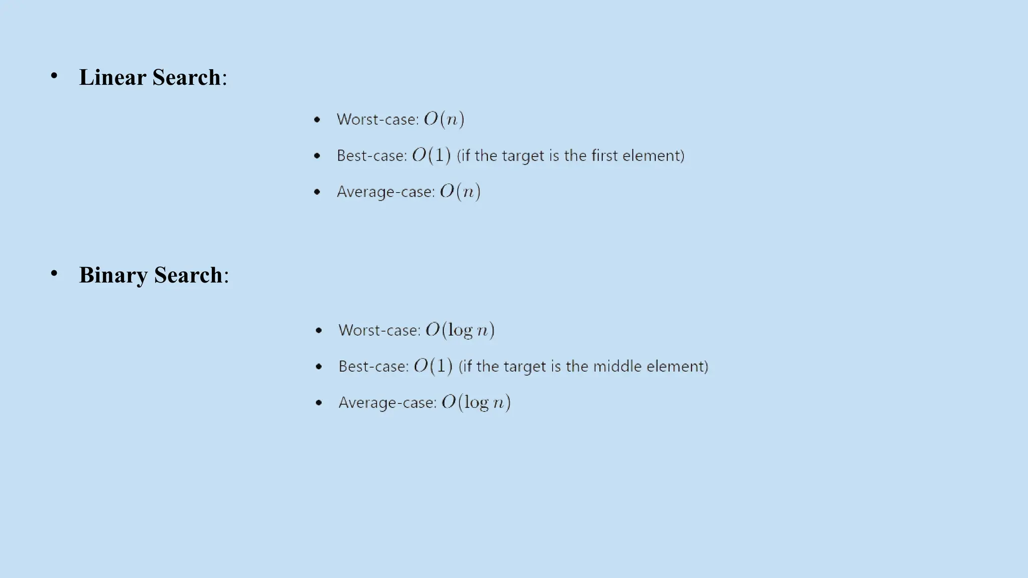• Linear Search:
• Binary Search:
 