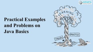 Practical Examples
and Problems on
Java Basics
 